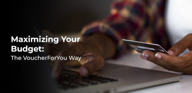 Maximizing Your Budget: The VoucherForYou Way